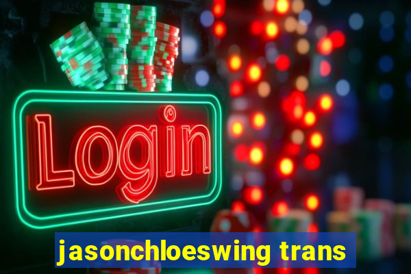 jasonchloeswing trans